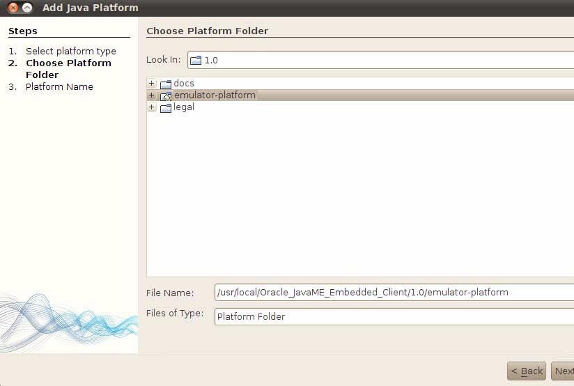 c. On the Choose Platform Folder page, go to the Look In field and choose or navigate to /usr/local/oracle_javame_embedded_client/1.0/emulatorplatform. d. Click Next to display the Platform Name page.
