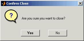 Using a Modal Dialog to Confirm an Operation Clicking the Yes button closes both the close dialog and the GUI that calls it. Clicking the No button closes just the dialog.