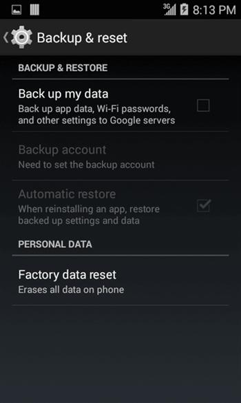 Backup and Reset Option Back up my data Backup account Automatic restore Factory data reset Description Enable backup for application data, Wi-Fi passwords, and other settings to Google servers.