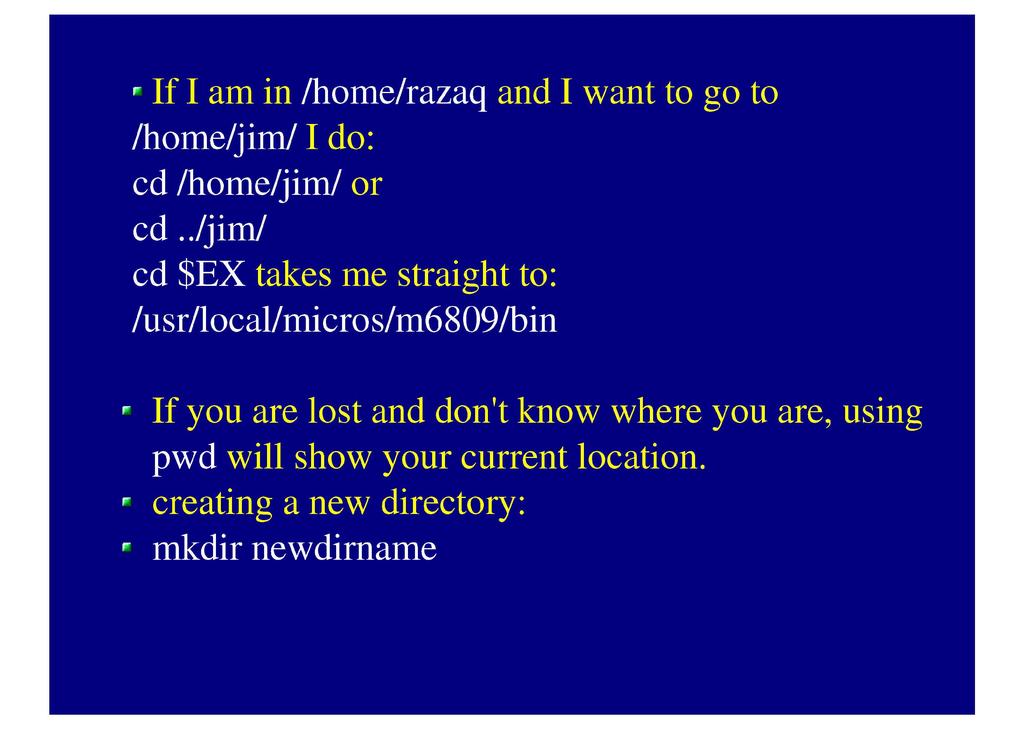 r If I am in /home/razaq and I want to /home/jim/1 do: cd /home/jim/ or cd.