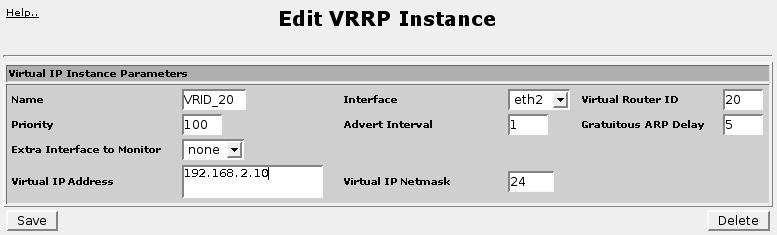 19. Configuring VRRP The VRRP groups under the Group Name column define virtual IP groups. Clicking on a link will allow you to add members to that group. 19.2.3. Editing A VRRP Instance Figure 19.5.