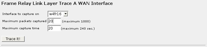 23. Network Utilities 23.7.2. Frame Relay Link Layer Trace A WAN Interface Figure 23.8. Frame Relay Trace Menu Frame Relay tracing uses the wanpipemon utility.