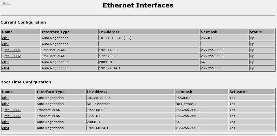 6. Configuring Ethernet Interfaces 6.2.1. Ethernet Interfaces Figure 6.2. Current and Boot Time Ethernet Configuration This menu allows you to display and configure the Ethernet interfaces in the router.