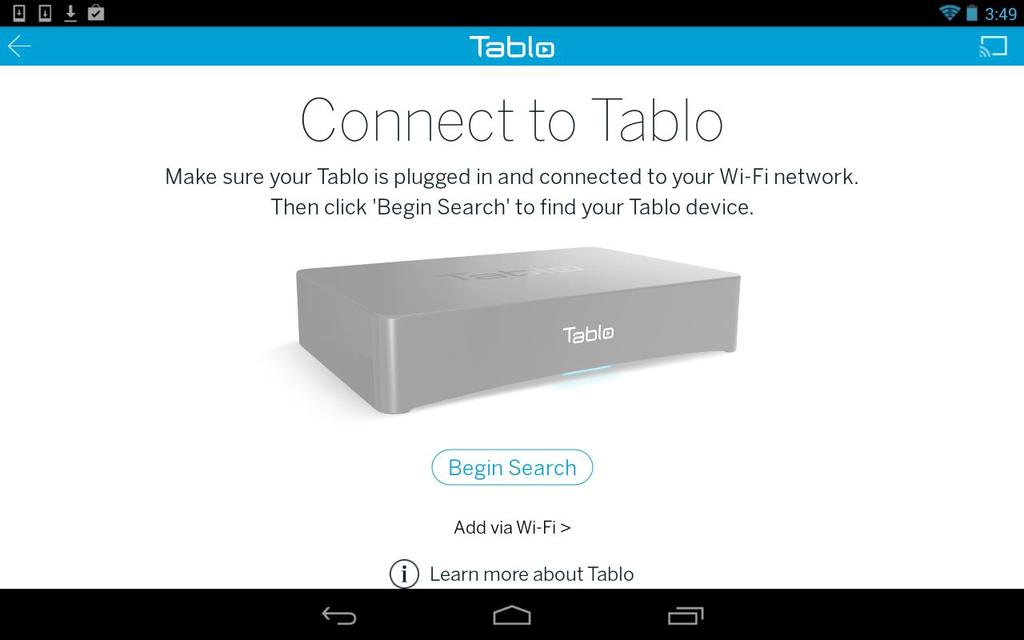 Connecting Tablo to Wi-Fi with Android Once you have taken your Tablo out of the box and you have attached the power, antenna and hard drive, you are ready to set up Tablo via Wi-Fi.