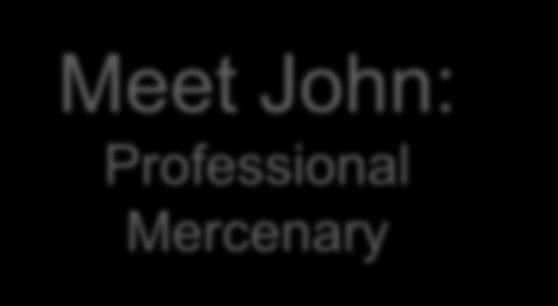 Agenda Introduction Meet John: Professional Mercenary Breaking the business Learning from History Introduction to the Kill