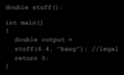 stuff(); int main() { double output = stuff(6.
