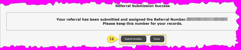 "Referral Submission Success" page Step 14 Select the "Submit Another" button to start the process over