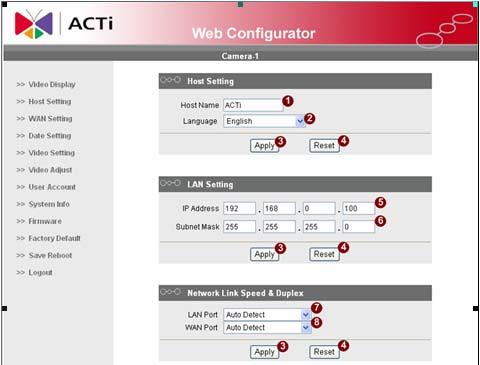 2.15 Set the new IP address *Host Name : Enter in the domain name, Default Host Name is ACTi. *Language : Language setting for Web Configurator after Save Reboot. Default setting is English.