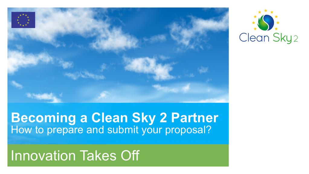 Welcome to this Clean Sky Info Day on how to become a Partner in Clean Sky 2.