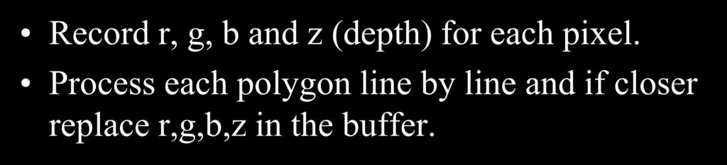 Z-Buffer Record r, g, b and z (depth) for each pixel.