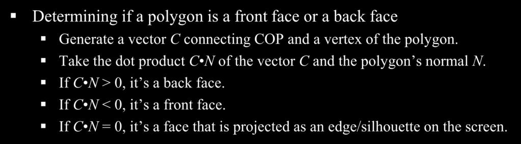Dot Product for Back Face Culling Determining if a polygon is a front face or a back face Generate a vector C connecting COP and a vertex of the polygon.