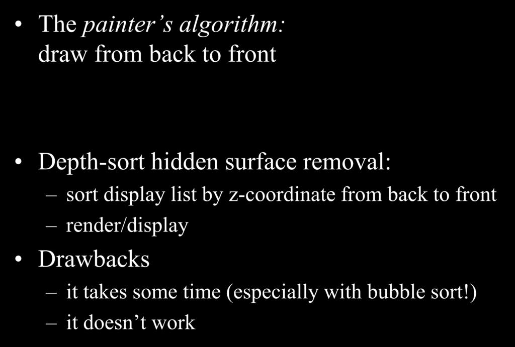 Depth Sorting The painter s algorithm: draw from back to front Depth-sort hidden surface removal: sort display list by