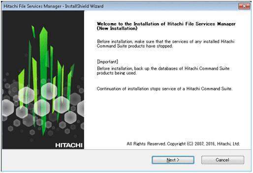 Figure 7-1 Welcome to the Installation of Hitachi File Services Manager (New Installation) dialog box Note: When you click the Next button, the installer stops the services of Hitachi Command Suite