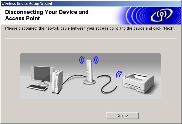 Wireless installation for Windows 17 Disconnect the network cable between your access point (hub or router) and the machine, and click Next. 8 18 The machine will restart automatically.