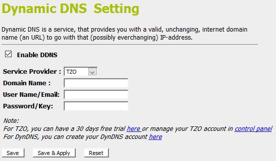 3. Click on Enable DDNS 4. Select the TZO from the Service Provider drop-down list. 5. Type your own unique Email, Key and Domain Name which you applied from http://www.tzo.