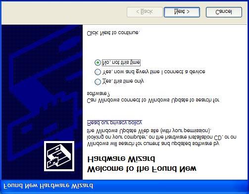 VCOM Driver The following message is shown after the VCOM driver is installed on your PC. Select No, not this time item and continue the Plug&Play of the device. 8.