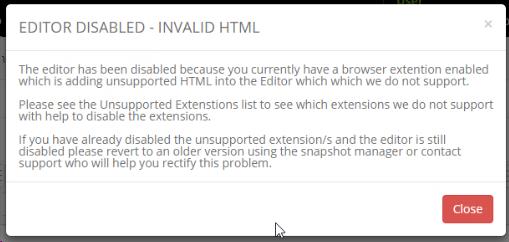 Editor Disabled - Invalid HTML: Unsupported Extensions Error There are browser extensions which can inject html into the editor and can cause problems.