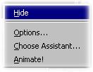 PAGE 15 - ECDL MODULE 6 (USING OFFICE 2000) - MANUAL To hide the Office Assistant Right click on the Office Assistant and from the menu displayed, click on the Hide command.