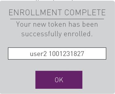 The ENROLLMENT COMPLETE screen opens. 4. In the ENROLLMENT COMPLETE screen, do one of the following: a. To accept the default token name, tap OK. b.