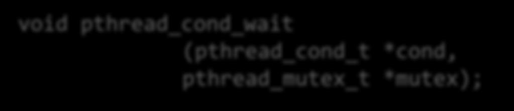 Pthreads (3) Condition variables int pthread_cond_init (pthread_cond_t *cond, const pthread_condattr_t *cattr); void pthread_cond_destroy (pthread_cond_t *cond); void pthread_cond_wait