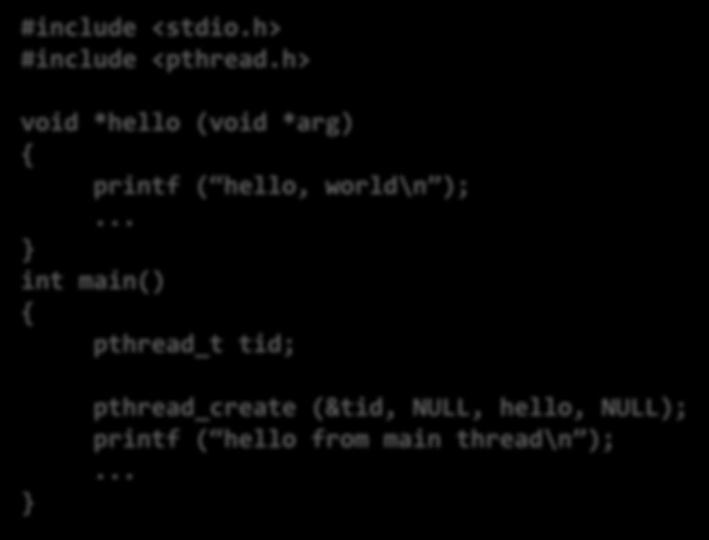 .. } int main() { pthread_t tid; } pthread_create (&tid, NULL, hello, NULL);