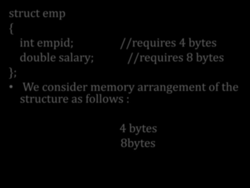 Object Oriented Source language Issues : Structure struct emp { int empid; //requires 4 bytes double salary;