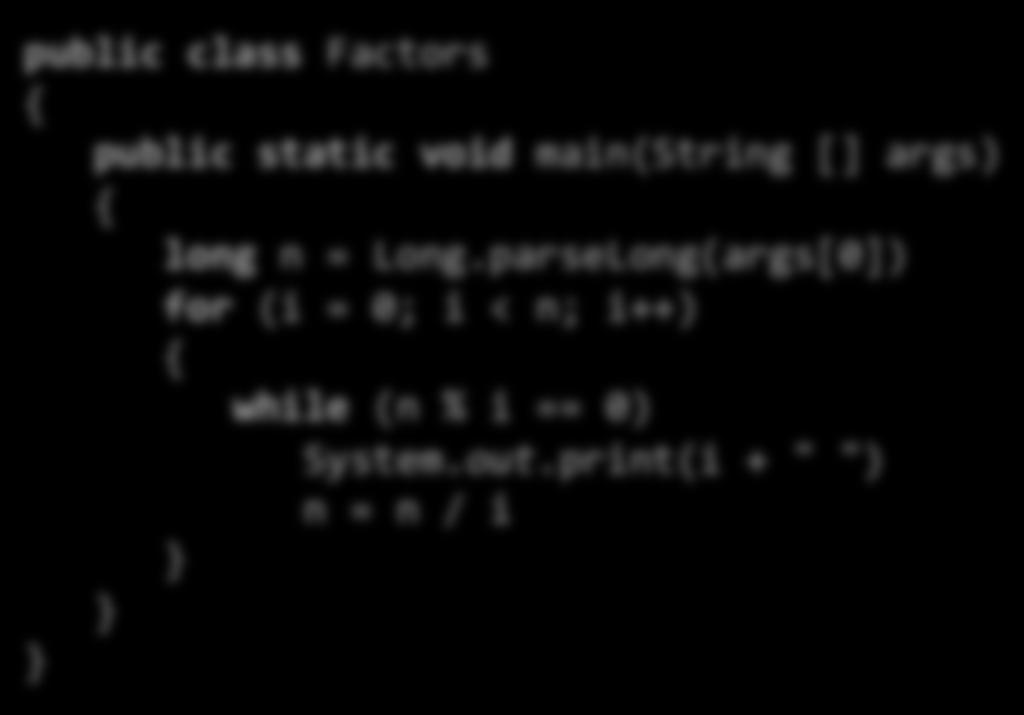 Buggy factoriza<on program public class Factors public static void main(string [] args) long n = Long.