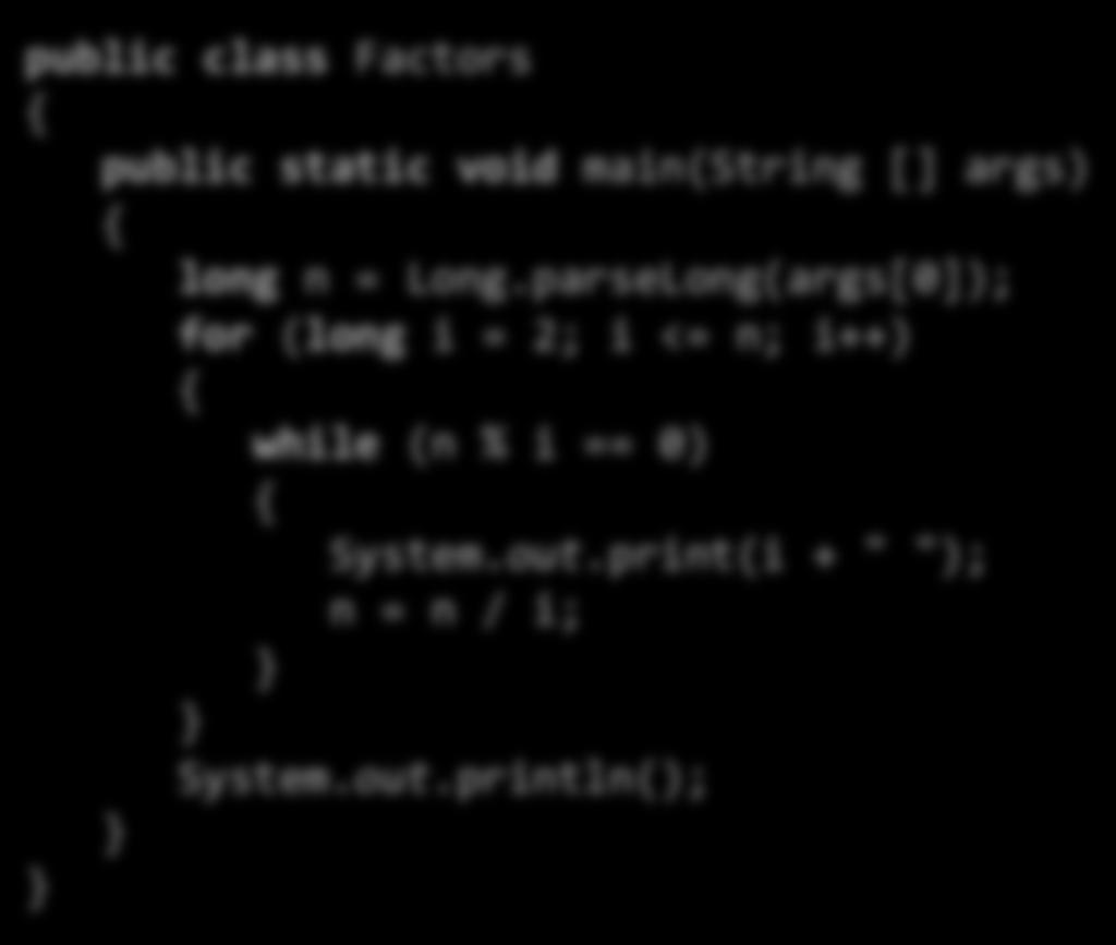 Correct, but too slow public class Factors public static void main(string [] args) long n = Long.