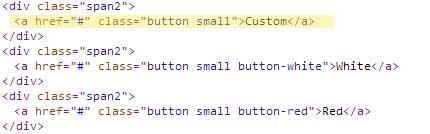 Customizing the buttons This is an example of different buttons in the HTML structure: The highlighted section in the above code is an example of the small button with default