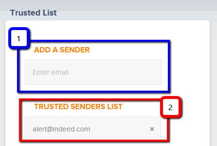 Trusted Senders List Click this icon to add a trusted sender, view the list of trusted senders, or remove an email address from the trusted senders list. 1. ADD A SENDER a.