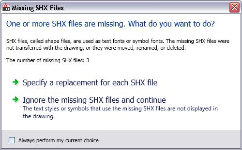 Ignore Missing SHX Files When opening a drawing, a new dialog gives you the option to ignore missing SHX files for shapes or fonts or specify replacements.
