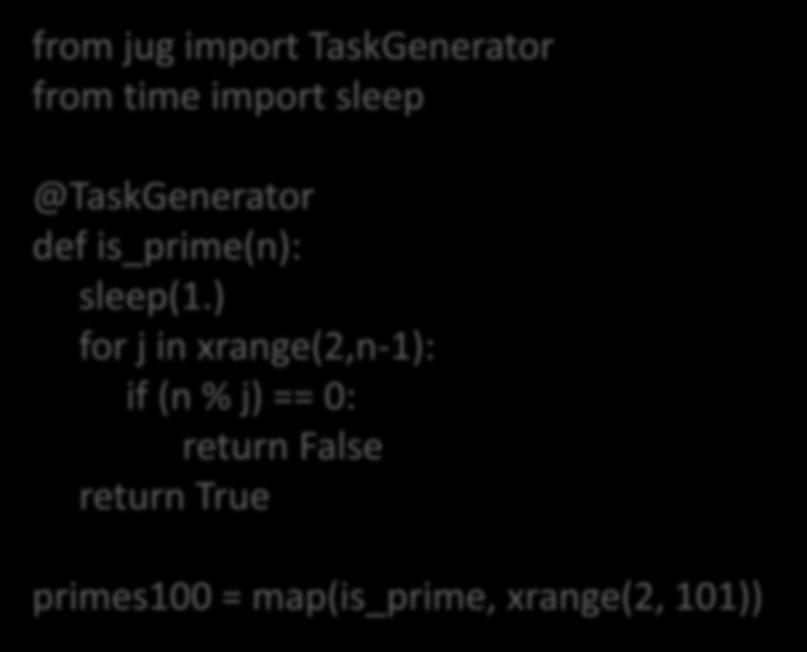 Jug Example Jug allows you to turn a Python function into a parallel Task. It handles the parallelisation for you.