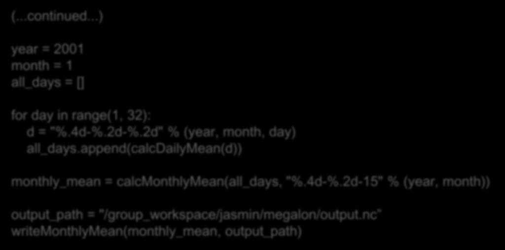 Example 1: chaining tasks with Jug: calculating monthly means (3) Basic Implementation in Python (PART 2): (...continued...) year = 2001 month = 1 all_days = [] for day in range(1, 32): d = "%.4d-%.