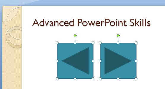 Action Buttons Advanced PowerPoint Skills 12 Action Buttons, like those shown on the right,