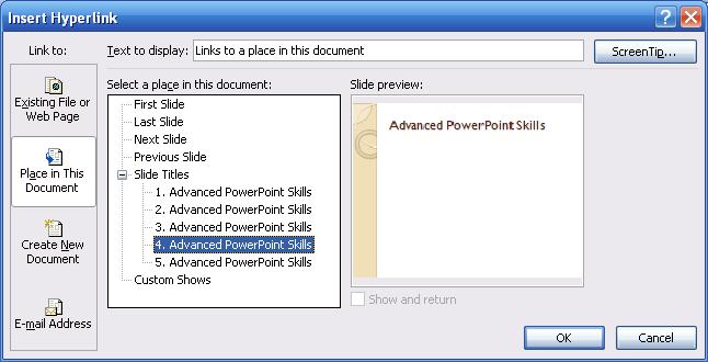 3. Select Place in This Document. 4 Advanced PowerPoint Skills 9 4. Pick the slide you want to hyperlink to.