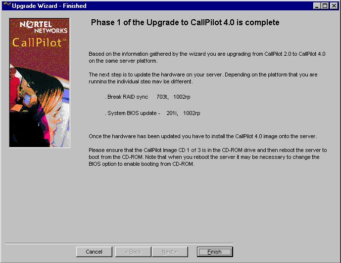 Preparing the system for upgrade Standard 1.27 Result: The Phase 1 of the Upgrade to CallPilot 4.0 is complete screen appears.