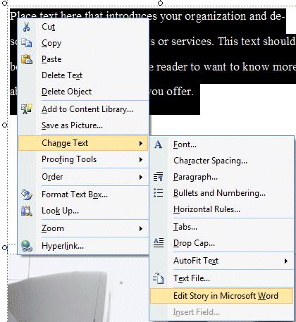 First, point to the text box and RIGHT click-on the text. A drop down menu box like the one on the left appears. Move the cursor down to Change Text.
