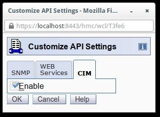 HMC APIs Using CIM Enable on the HMC Launch the Customize API Settings task Select the CIM tab Check the Enable checkbox Configuring your CIM client HMC only accepts SSL (HTTPS) client connections