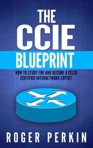 THE CCIE BLUEPRINT By Roger Perkin CCIE #50038 (Routing & Switching) Introduction What is the CCIE?