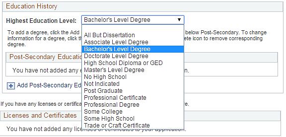 The Education History 7. Highest Education Level: use the drop-down menu to select education level. 8. Click the Add Post- Secondary Education History hyperlink.