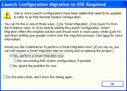 IDE Extensions Target management via Remote System Explorer 1. Open the project in CodeWarrior. The Launch Configuration Migration to RSE Required dialog appears.
