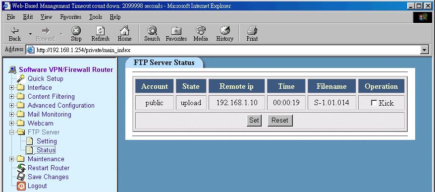 FTP Server Status In this section, all FTP server activity can be monitored or forced disconnection when the file is uploading or downloading.