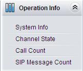 3.2 Operation Info Operation Info includes four parts: System Info, Channel State, Call Count and SIP Message Count, showing the current running status of the gateway. See Figure 3-4. 3.2.1 System Info Figure 3-4 Operation Info Figure 3-5 System Info Interface See Figure 3-5 for the system info interface.