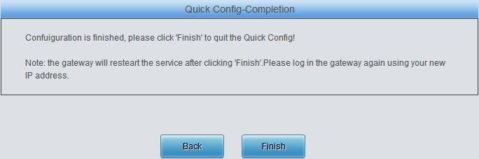Figure 3-14 Quick Config-Completion Interface Click Back to go back to the FXS Settings interface; click Finish to finish the Quick Config wizard and now the gateway can work normally with basic