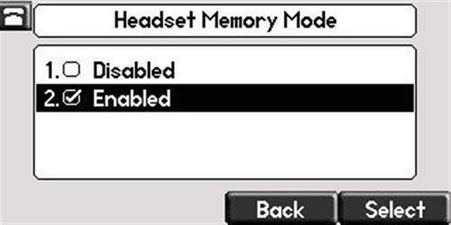 To permanently enable the Headset Memory Mode: 1. Press. 2. Select Settings > Basic > Preferences > Headset... > Headset Memory... 3.