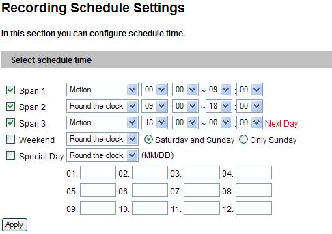4.5 Recording Schedule The schedule is provided to activate recording and I/O monitoring on a specific time each day. 4.5.1 Recording Schedule Settings You can set up different monitoring schedules for each camera.