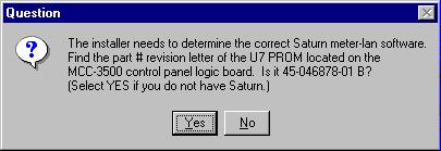 If you selected File Server as the installation type, the installer will ask for a version letter on the Meter LAN PROM U7 in your Saturn
