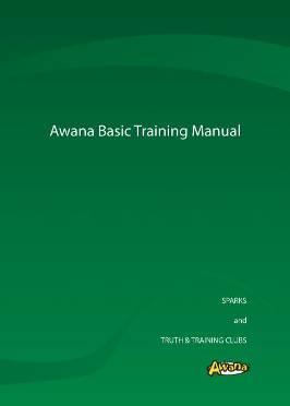Awana Basic Training Manual for leaders working with Sparks and T&T programs. It is the minimum training requirement for all club leaders.