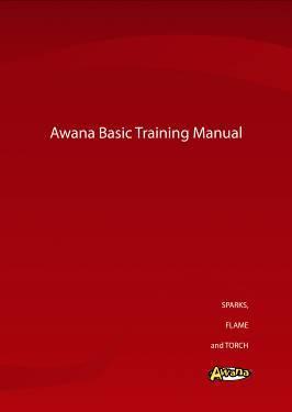 Awana Basic Training Manual for Sparks, Flame, and Torch An updated cover for the original Awana Basic Training