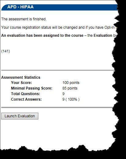 6. View Your Score and Launch the Evaluation At the end of the assessment the screen will display Your Score. Click the Launch Evaluation link. 3.